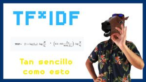 Qué es TF*IDF y por qué debes usarlo. O no.