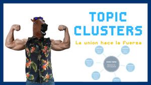 ¿Qué son Topic Clusters y cómo usarlos en tu estrategia SEO?