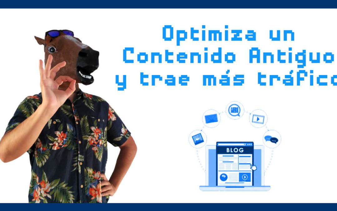Cómo OPTIMIZAR un contenido antiguo y ATRAER MÁS TRÁFICO