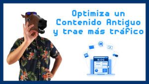 Cómo OPTIMIZAR un contenido antiguo y ATRAER MÁS TRÁFICO