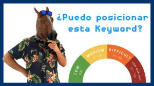 ¿Cómo medir la Dificultad de una Palabra Clave para posicionar en Google?