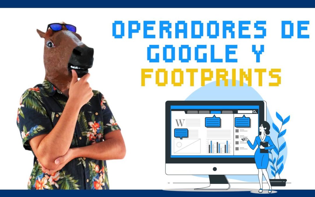 Operadores y Footprints, la búsqueda avanzada de Google