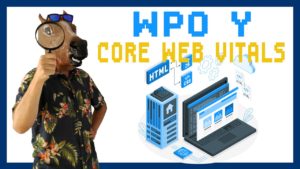Guía Web Performance Optimization (WPO) y Core Web Vitals