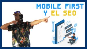 Qué es Mobile First y por qué es importante para el SEO