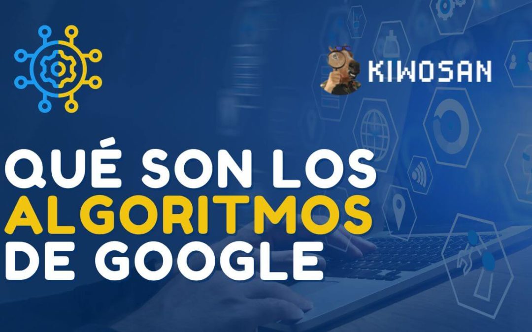 Qué son los Algoritmos de Google y cómo afectan al SEO